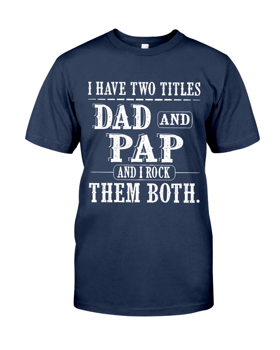 Two titles Dad and Pap - V1 Classic T-Shirt