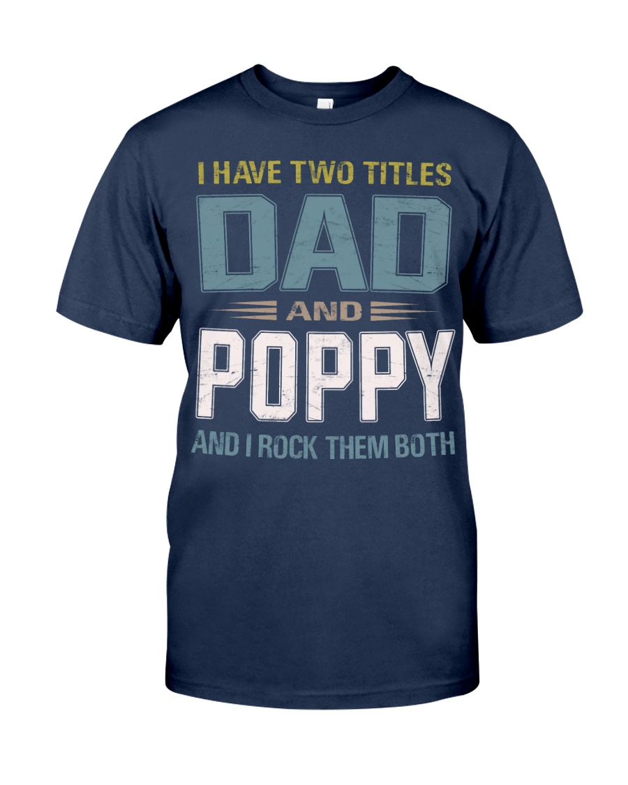 I have two titles Dad and Poppy- RV10 Classic T-Shirt