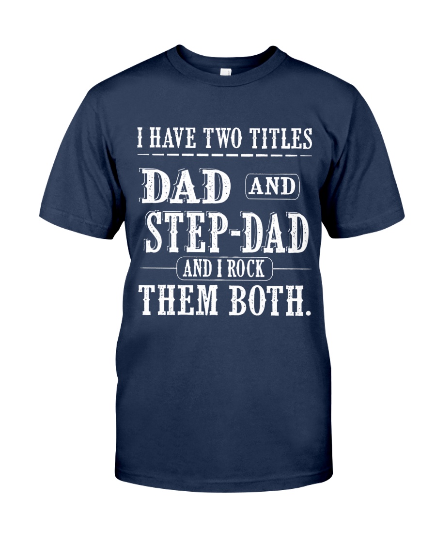 Two titles Dad and Step-dad - V1 Classic T-Shirt