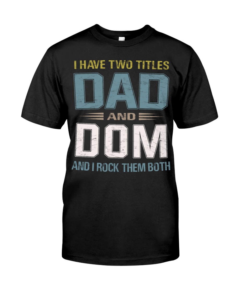 I have two titles Dad and Dom - RV10 Classic T-Shirt
