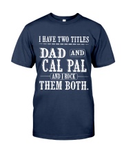 Two titles Dad and CAL PAL - V1 Classic T-Shirt front