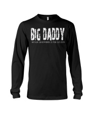 Big Daddy because Grandfather is for old guys Long Sleeve Tee thumbnail