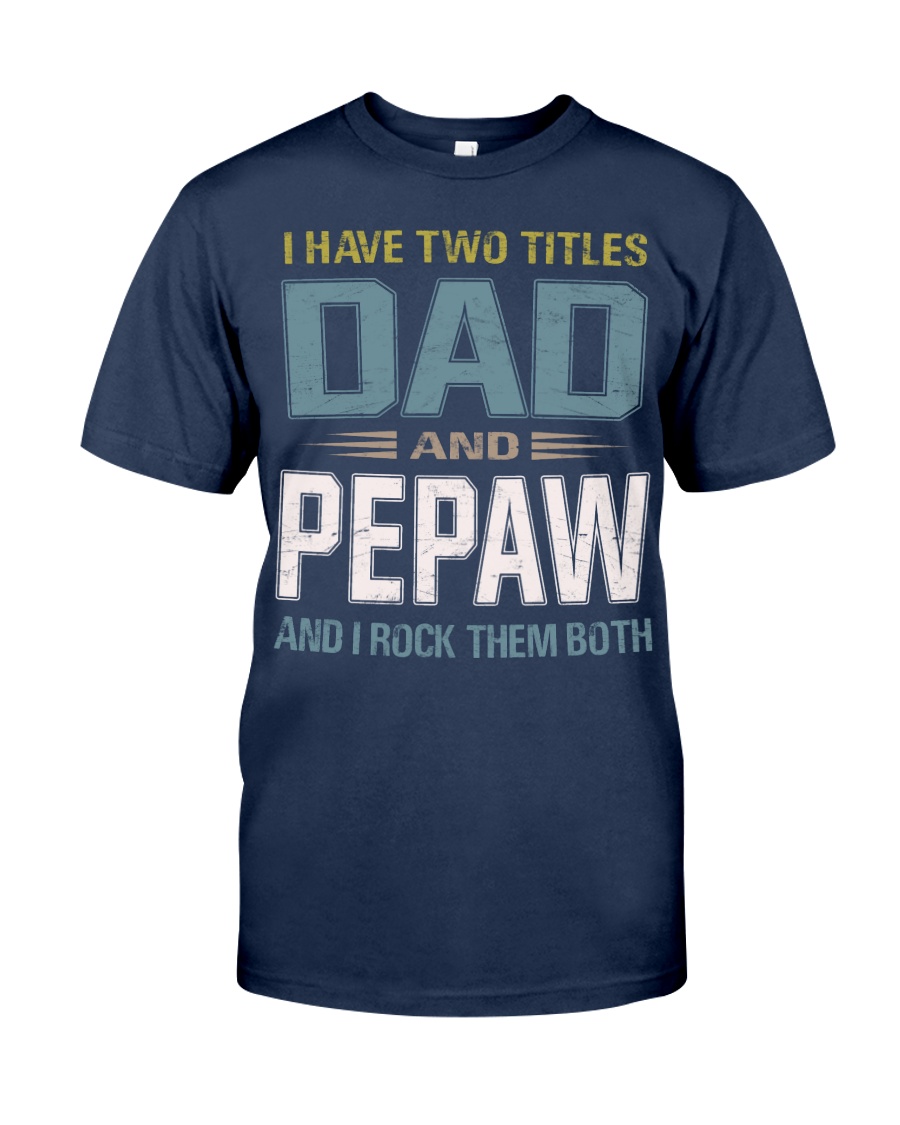 I have two titles Dad and Pepaw - RV10 Classic T-Shirt
