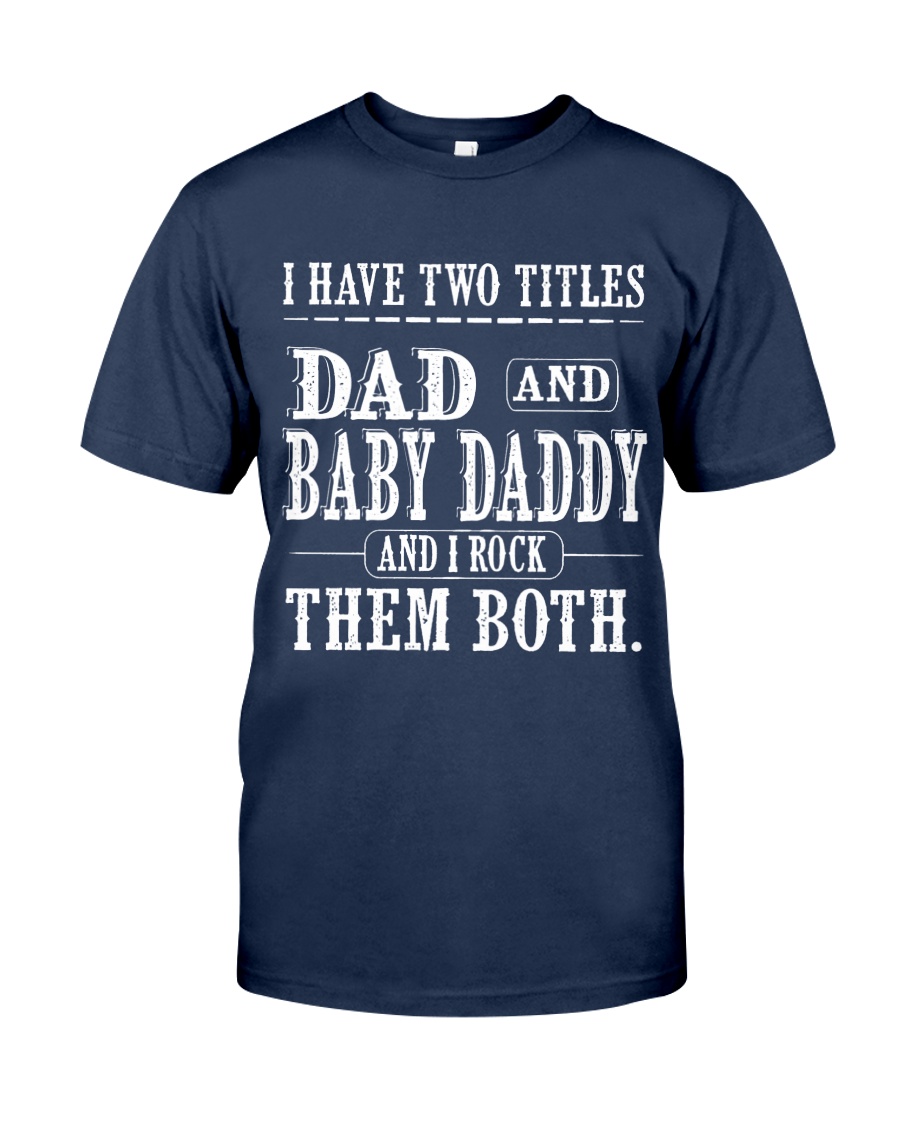 Two titles Dad and Baby Daddy - V1 Classic T-Shirt