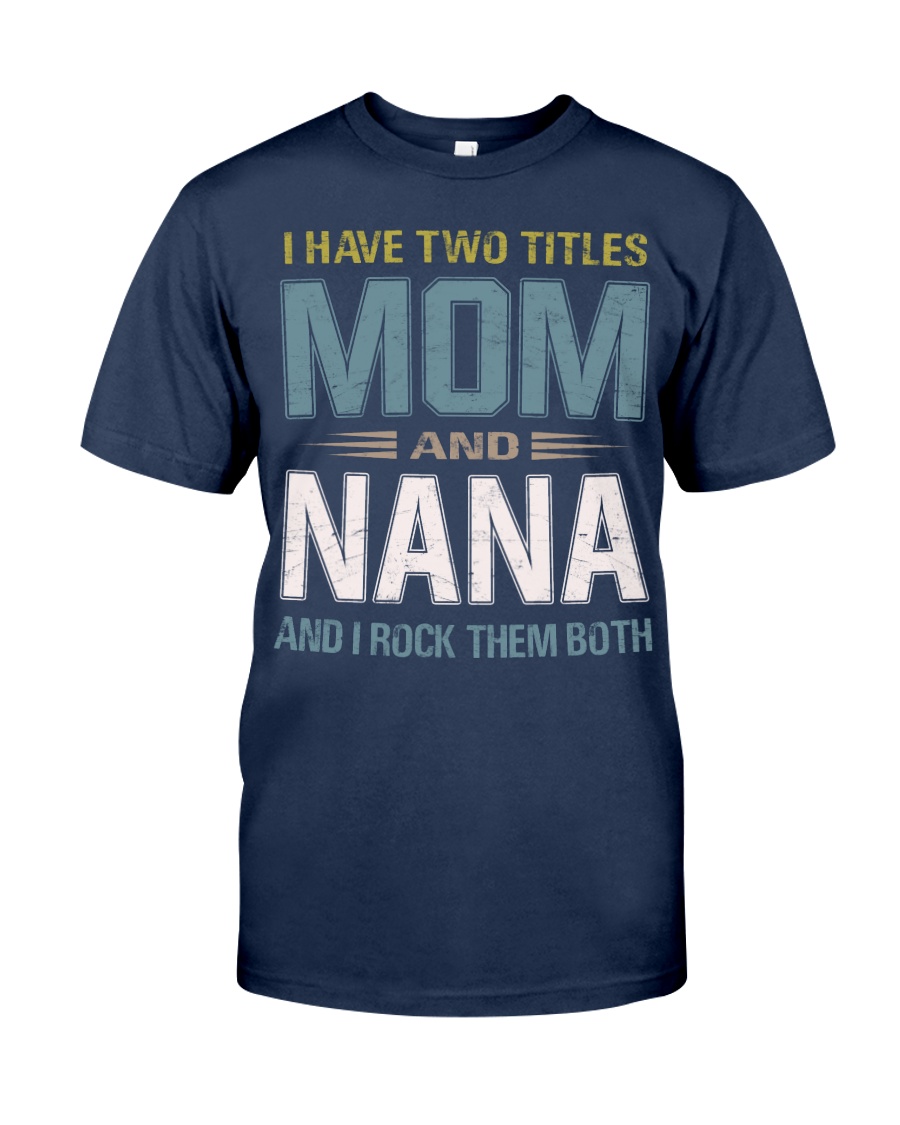 I have two titles Mom and Nana - RV10 Classic T-Shirt
