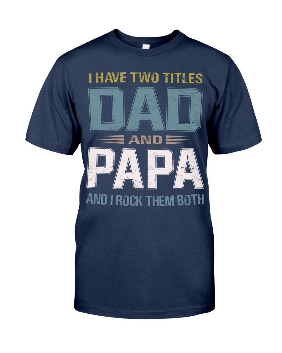 I have two titles Dad and Papa - RV10 Classic T-Shirt
