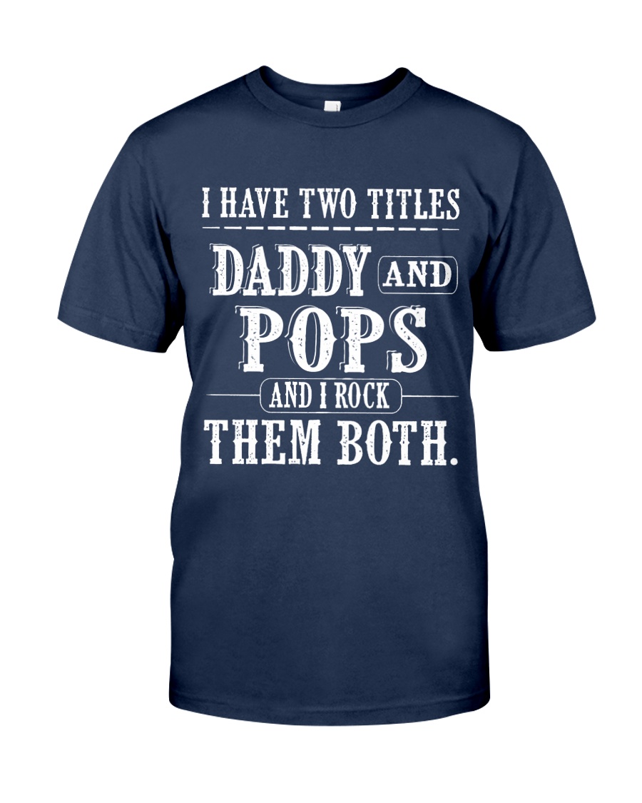 Two titles Daddy and pops - V1 Classic T-Shirt