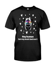Hey Human Turn My Music Back On Classic T-Shirt front