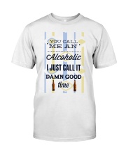 You Can Me An Alcoholic Classic T-Shirt front