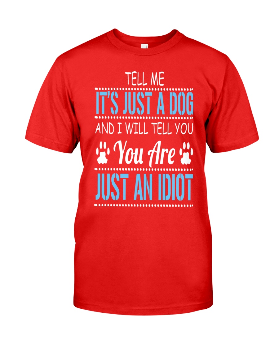 It's Just A Dog Classic T-Shirt