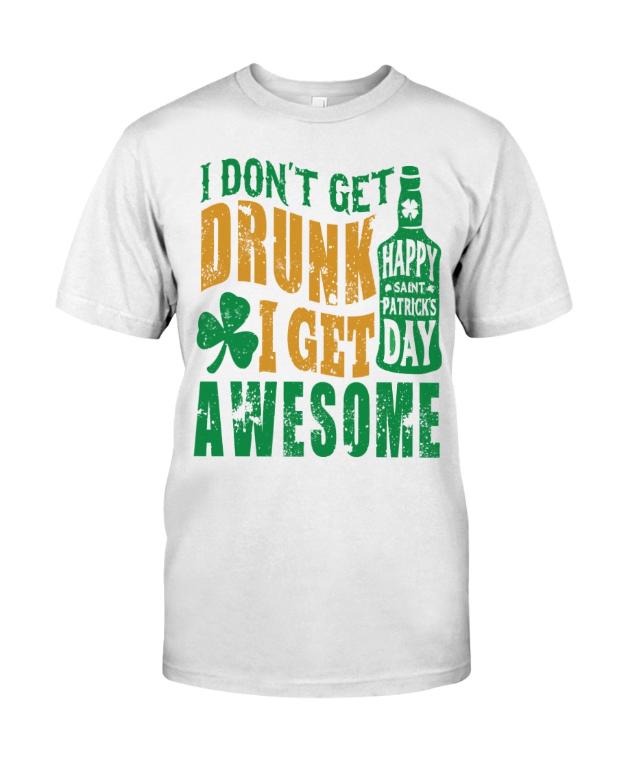 I Don't Get Drunk Classic T-Shirt