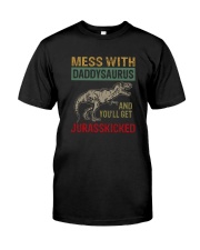 MESS WITH daddysaurus AND YOU'LL GET JURASSKICKED Classic T-Shirt front