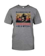 IN A WORLD FULL OF PRINCESS BE A WITCH Classic T-Shirt front