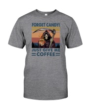 FORGET CANDY JUST GIVE ME COFFEE Classic T-Shirt front