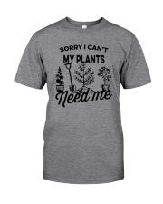 SORRY I CAN'T MY PLANTS NEED ME Classic T-Shirt front