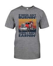 IF DIESEL AIN'T BURNIN' THEN I AIN'T EARNIN' Classic T-Shirt front