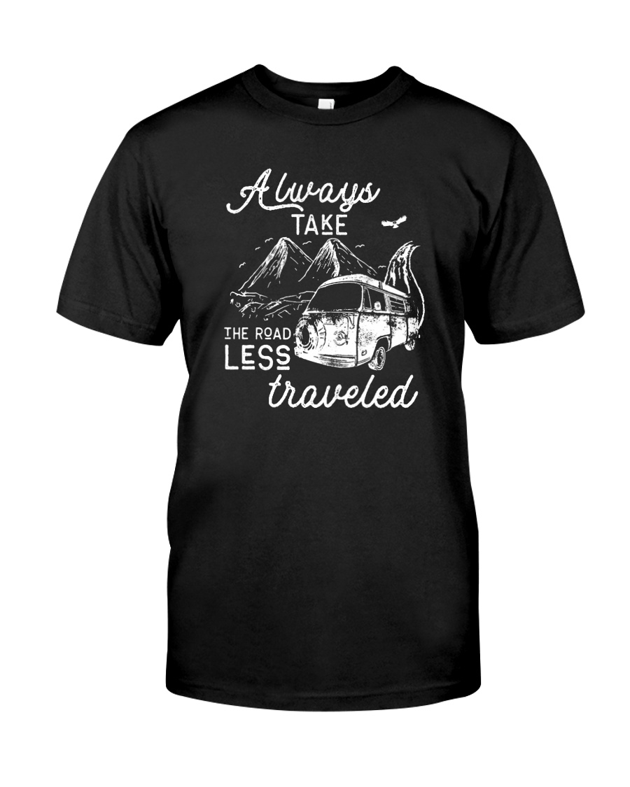 ALWAYS TAKE THE ROAD LESS TRAVELED Classic T-Shirt