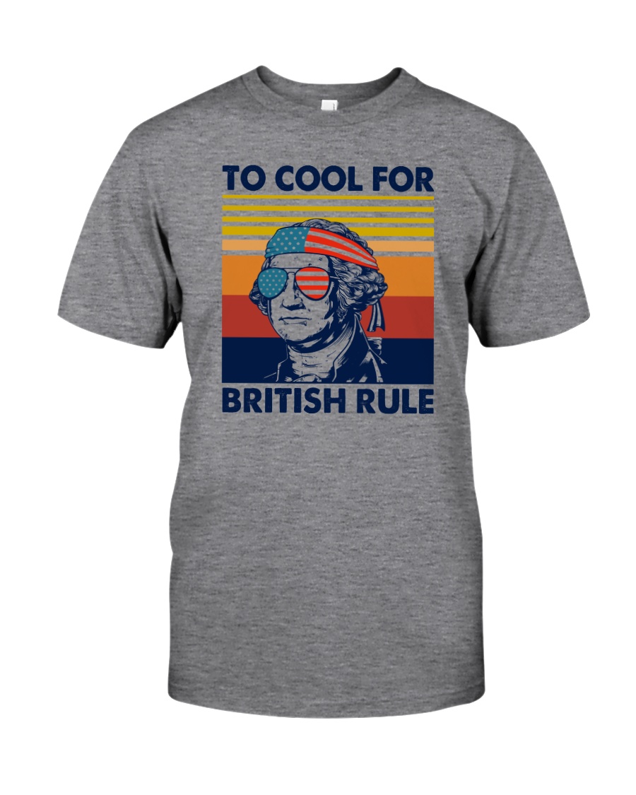 TOO COOL FOR BRITISH RULE Classic T-Shirt