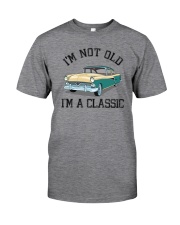 I'M NOT OLD I'M A CLASSIC Classic T-Shirt front