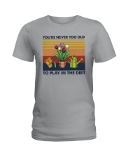 YOU'RE NEVER TOO OLD TO PLAY IN THE DIRT Ladies T-Shirt tile