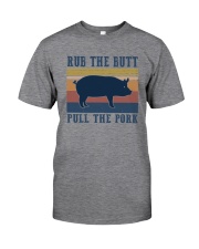 RUB THE BUTT PULL THE PORK Classic T-Shirt front