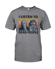 I LISTEN TO DEAD PEOPLE Classic T-Shirt front