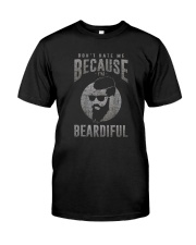 DON'T HATE ME BECAUSE I'M BEARDIFUL Classic T-Shirt front