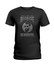 DON'T HATE ME BECAUSE I'M BEARDIFUL Ladies T-Shirt thumbnail