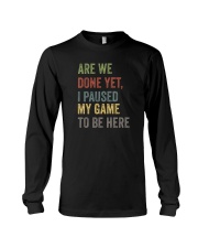 ARE WE DONE YET I PAUSED MY GAME TO BE HERE Long Sleeve Tee thumbnail