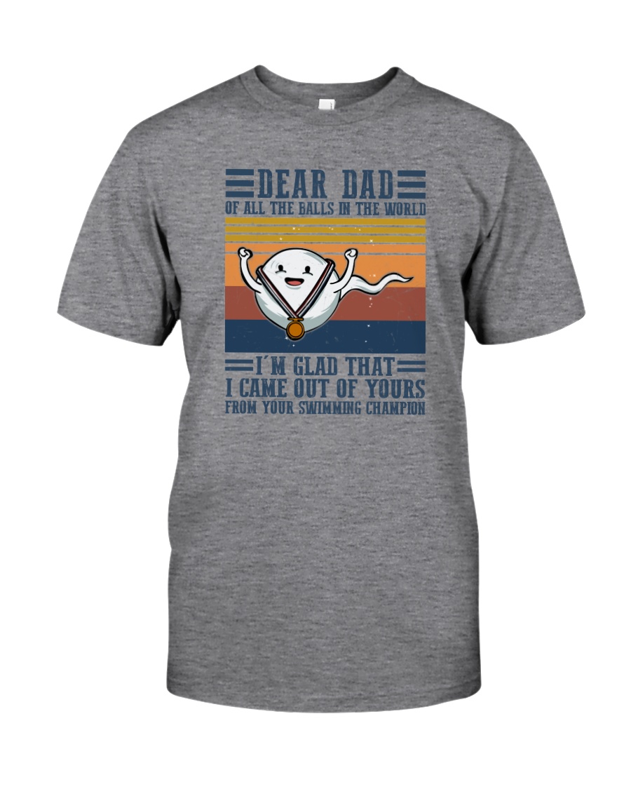 DEAR DAD OF ALL THE BALLS IN THE WORLD Classic T-Shirt