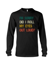 I'M SORRY DID I ROLL MY EYES OUT LOUD Long Sleeve Tee thumbnail