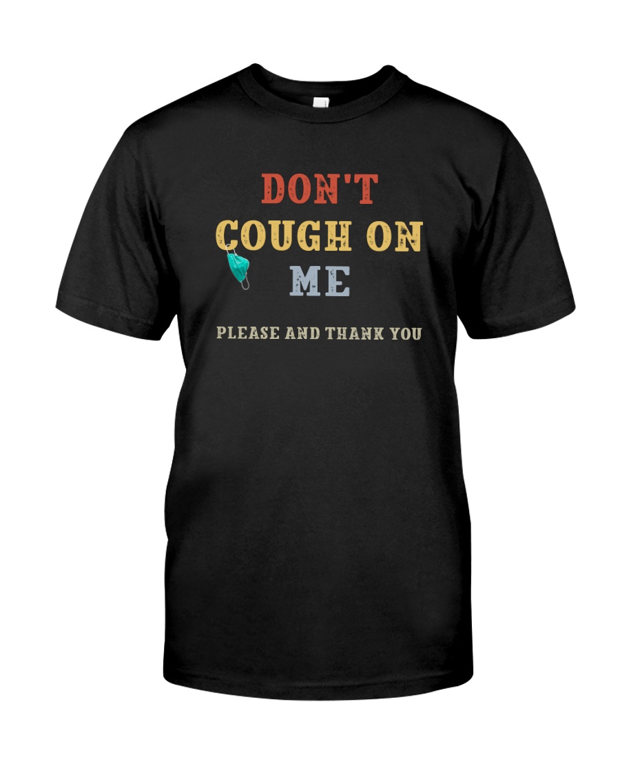 DON'T COUGH ON ME PLEASE AND THANK YOU Classic T-Shirt