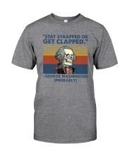 STAY STRAPPED OR GET CLAPPED Classic T-Shirt front