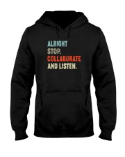 ALRIGHT STOP COLLABORATE AND LISTEN Hooded Sweatshirt tile