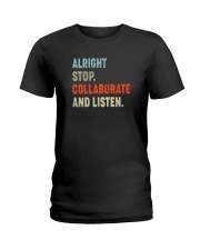 ALRIGHT STOP COLLABORATE AND LISTEN Ladies T-Shirt tile