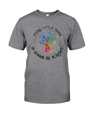 EVERY LITTLE THING IS GONNA BE ALRIGHT Classic T-Shirt front
