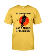 MY DRINKING TEAM HAS A TENNIS PROBLEM 1 Classic T-Shirt front