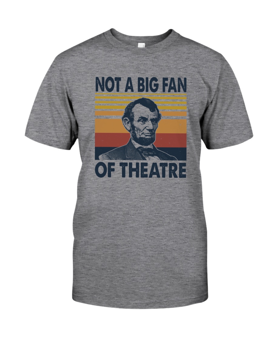 NOT A BIG FAN OF THEATRE Classic T-Shirt