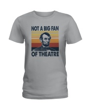 NOT A BIG FAN OF THEATRE Ladies T-Shirt thumbnail