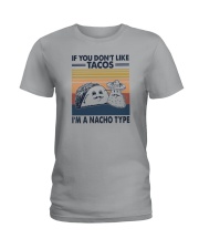 IF YOU DON'T LIKE TACOS I'M A NACHO TYPE Ladies T-Shirt tile
