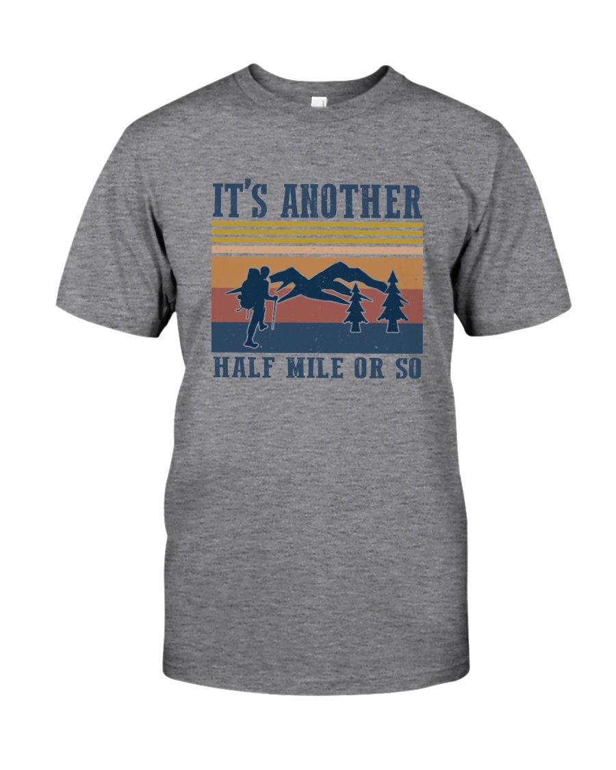 IT'S ANOTHER HALF MILE OR SO Classic T-Shirt