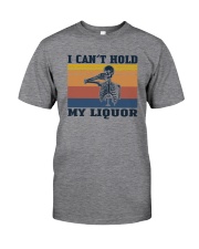 I CAN'T HOLD ME LIQUOR Classic T-Shirt front