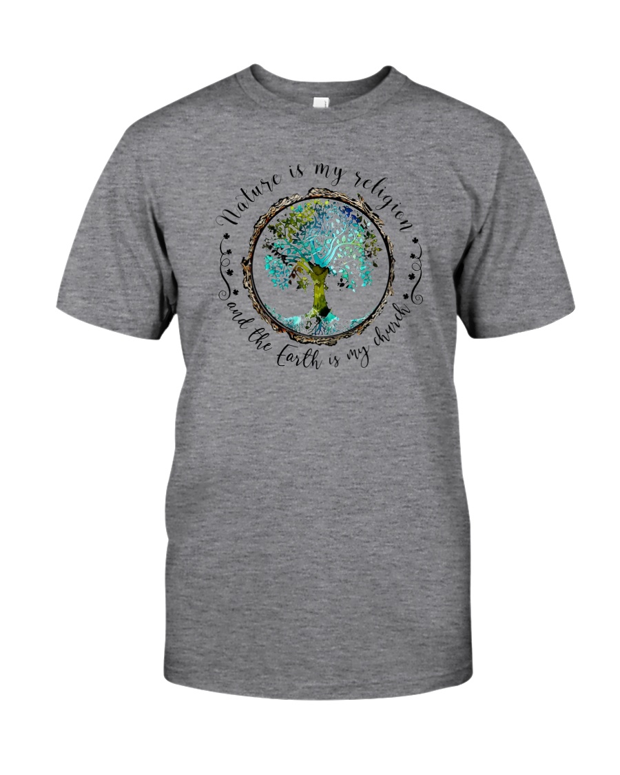 NATURE IS MY RELIGION THE EARTH IS MY CHURCH Classic T-Shirt