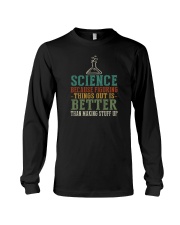 SCIENCE BECAUSE FIGURING THINGS OUT IS BETTER Long Sleeve Tee tile