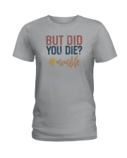BUT DID YOU DIE MOMLIFE 1 Ladies T-Shirt tile