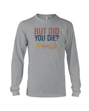 BUT DID YOU DIE MOMLIFE 1 Long Sleeve Tee tile