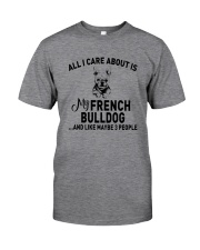 CARE FRENCH BULLDOG AND LIKE THREE PEOPLE Classic T-Shirt front