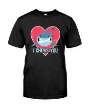 I CHEW YOU Classic T-Shirt front