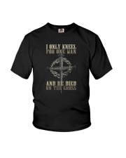 I ONLY KNNEL FOR ONE MAN AND HE DIED ON THE CROSS Youth T-Shirt tile