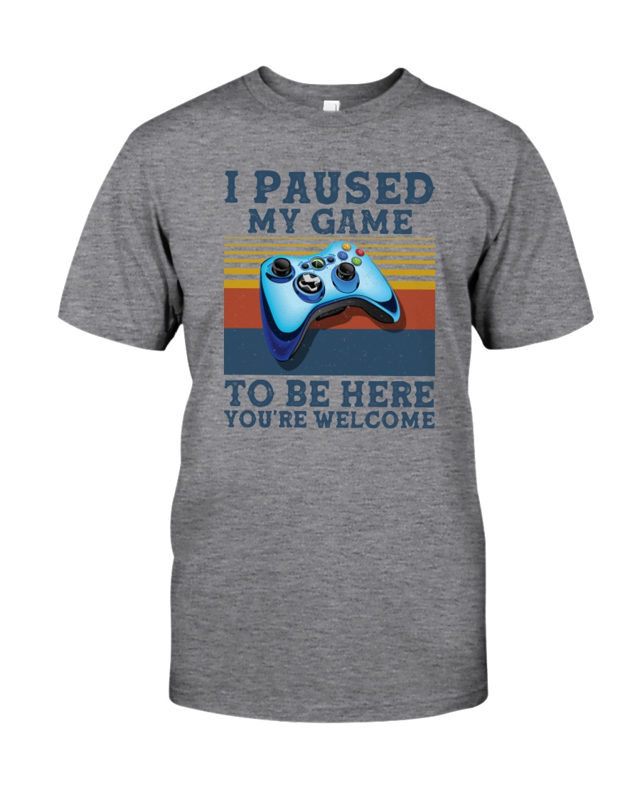 I PAUSED MY GAME TO BE HERE Classic T-Shirt